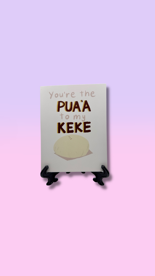 You are the Pua’a to my Keke Card